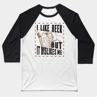 I like beer but it dislikes me, beer tee Baseball T-Shirt